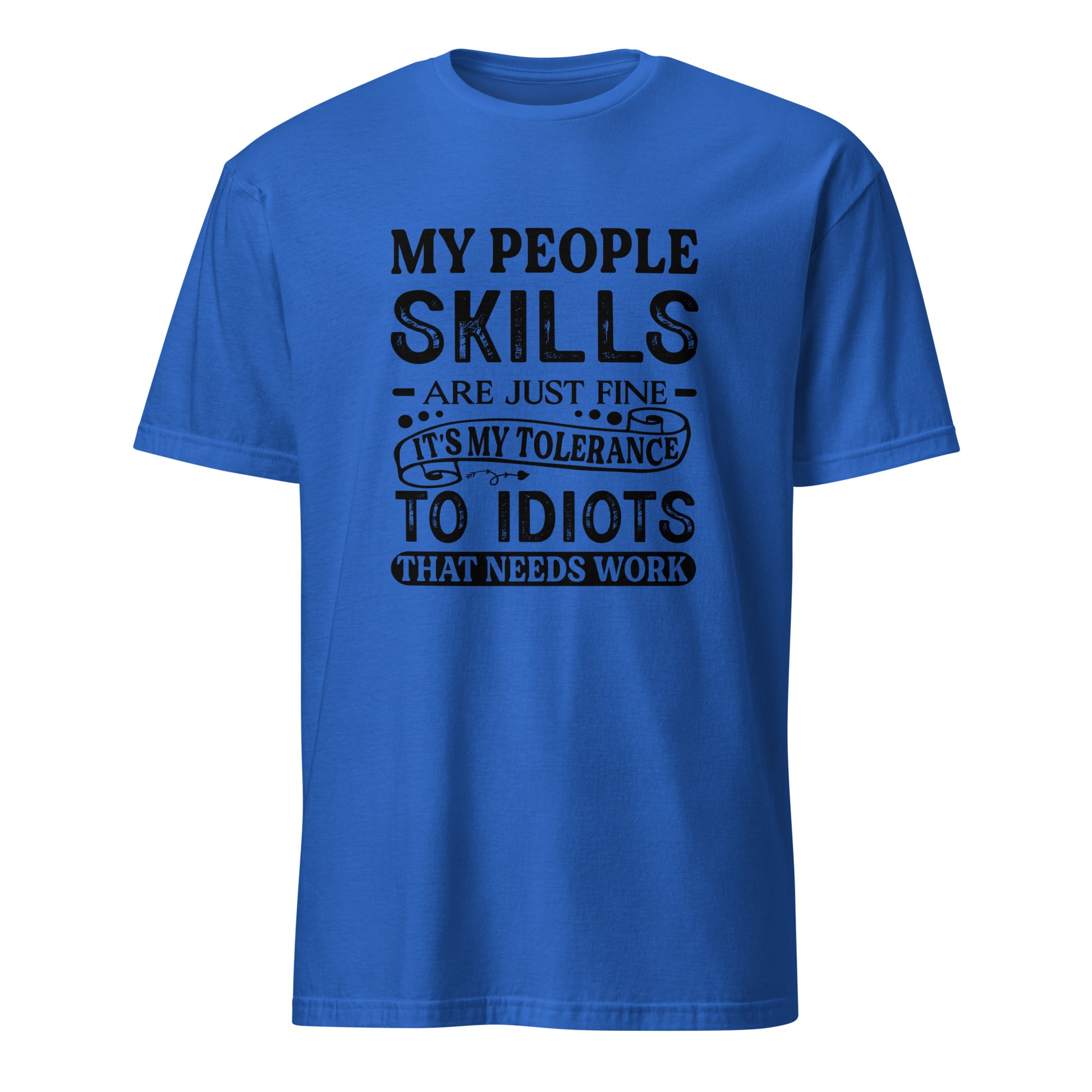 My People Skills Are Just Fine, It's My Tolerance To Idiots That Needs Work T-Shirt - Color: Royal