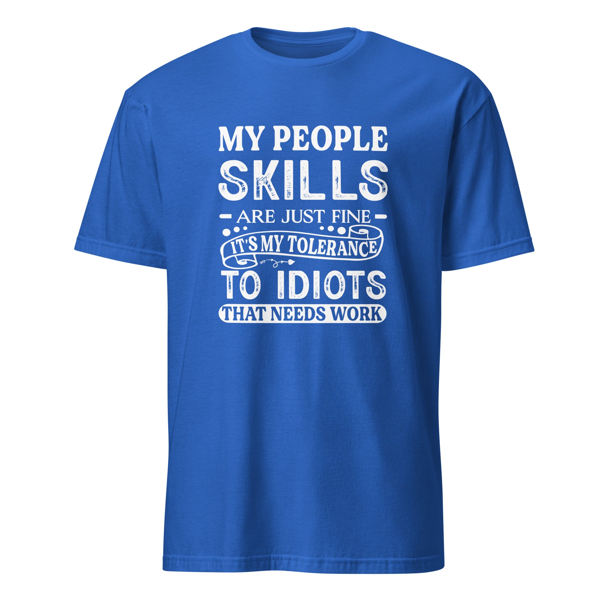 My People Skills Are Just Fine, It's My Tolerance To Idiots That Needs Work T-Shirt - Color: Royal