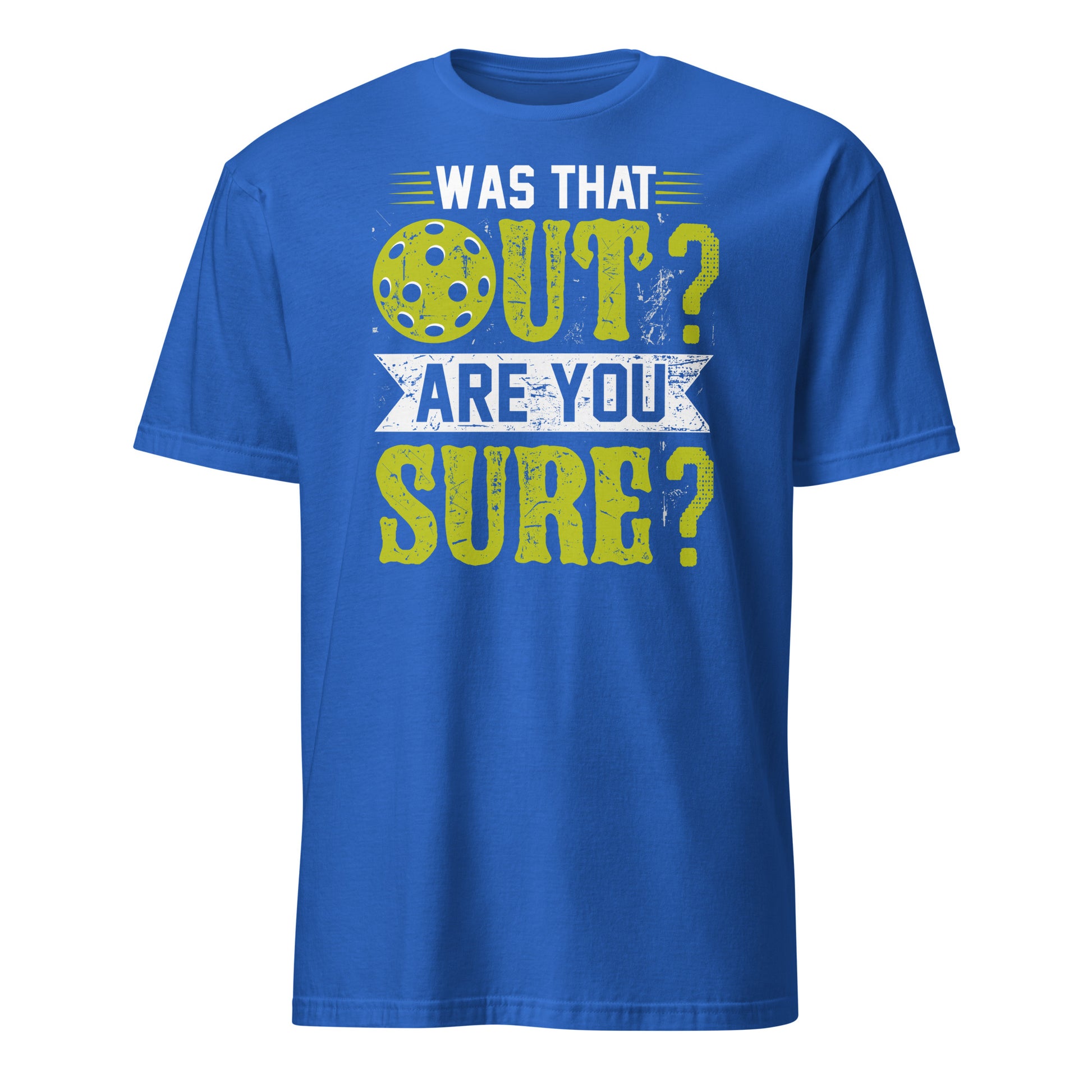 Was That Out Are You Sure (Pickleball) T-Shirt - Color: Royal