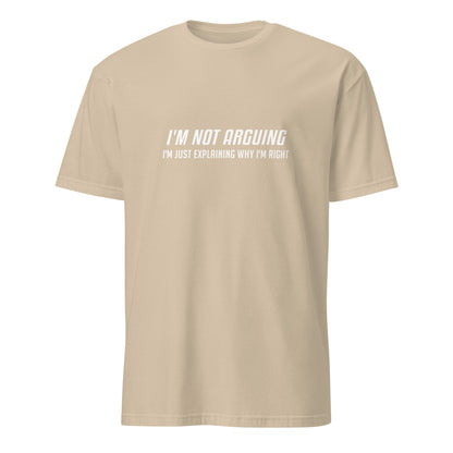 I'm Not Arguing I'm Just Explaining Why I'm Right T-Shirt in White Letters - Color: Sand