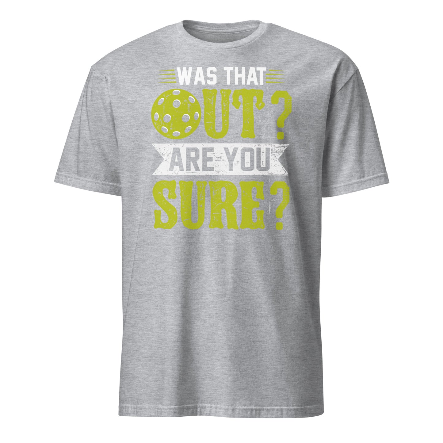 Was That Out Are You Sure (Pickleball) T-Shirt - Color: Sport Grey