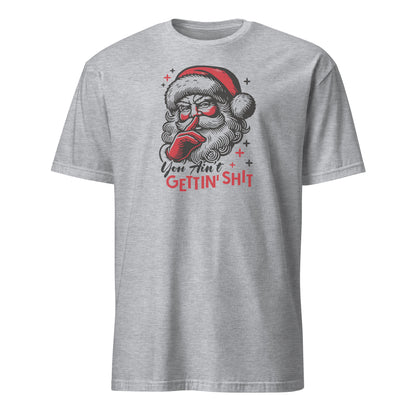 Santa - You Ain't Gettin' Shit (Naughty Christmas) T-Shirt - Color: Sport Grey