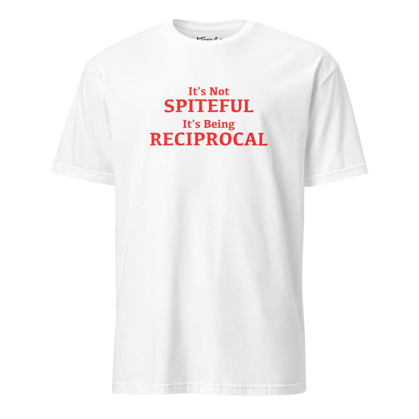 It's not Spiteful It's Being Reciprocal T-Shirt Color: White