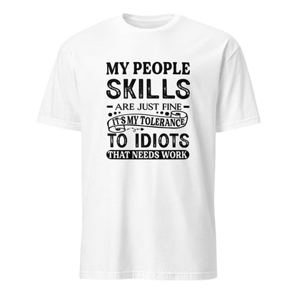 My People Skills Are Just Fine, It's My Tolerance To Idiots That Needs Work T-Shirt - Color: White