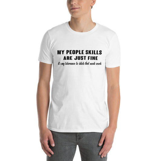 My People Skills Are Just Fine, It's My Tolerance To Idiots That Needs Work T-Shirt - Color: White