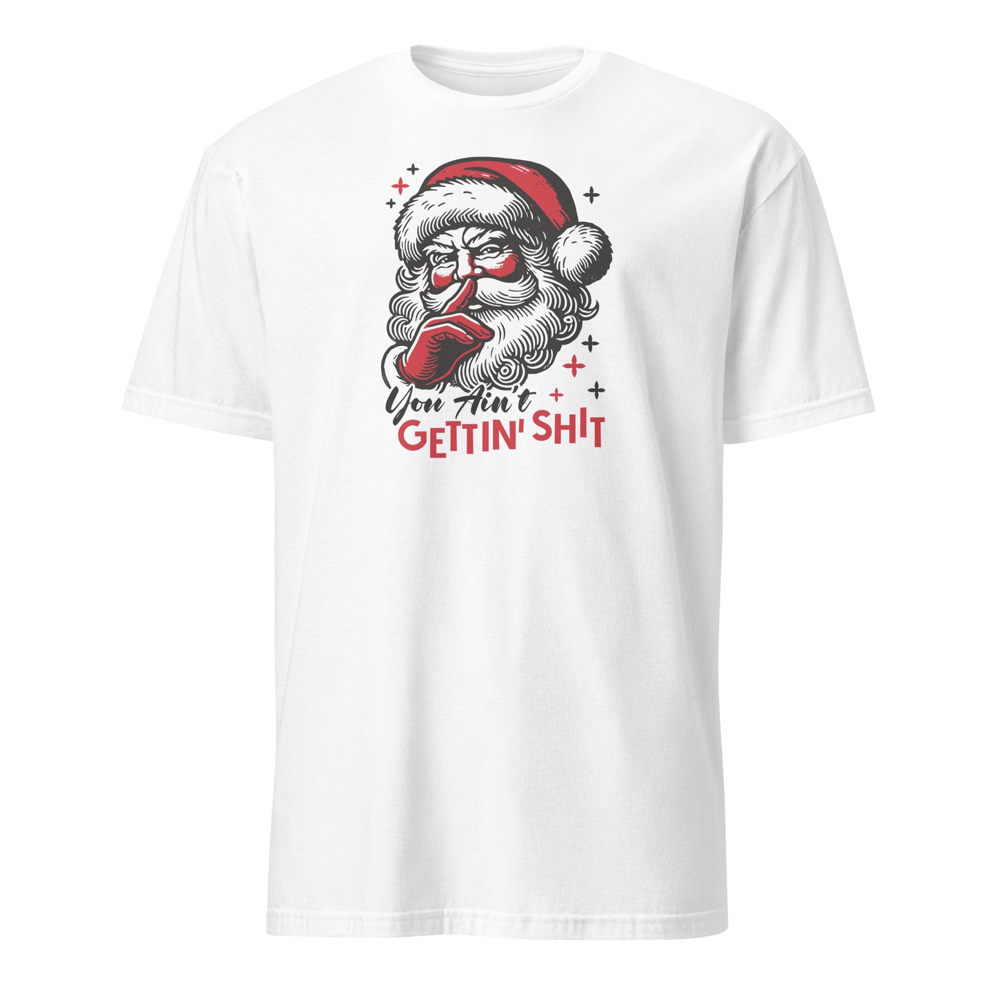 Santa - You Ain't Gettin' Shit (Naughty Christmas) T-Shirt - Color: White