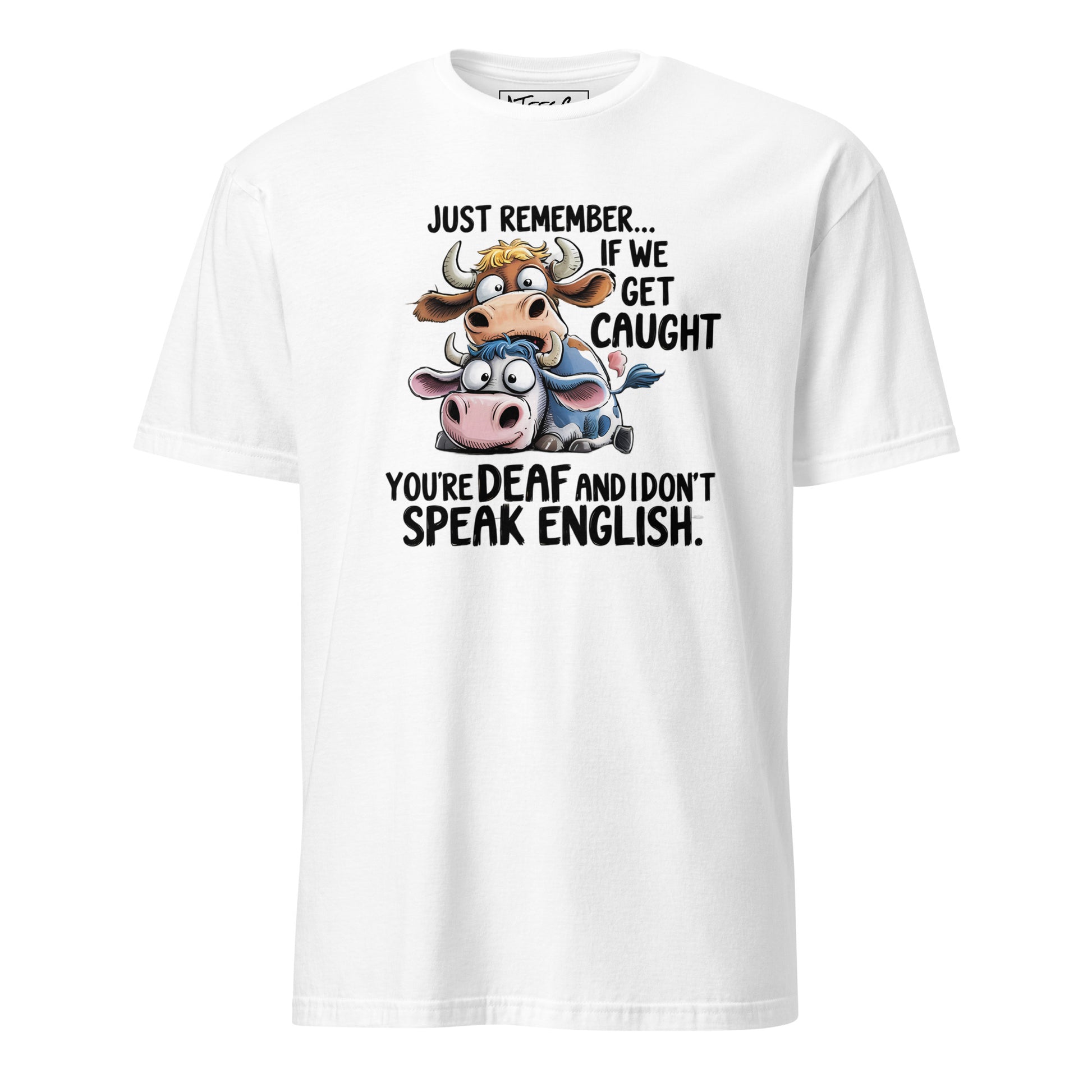 If We Get Caught Funny T-Shirt Color: White