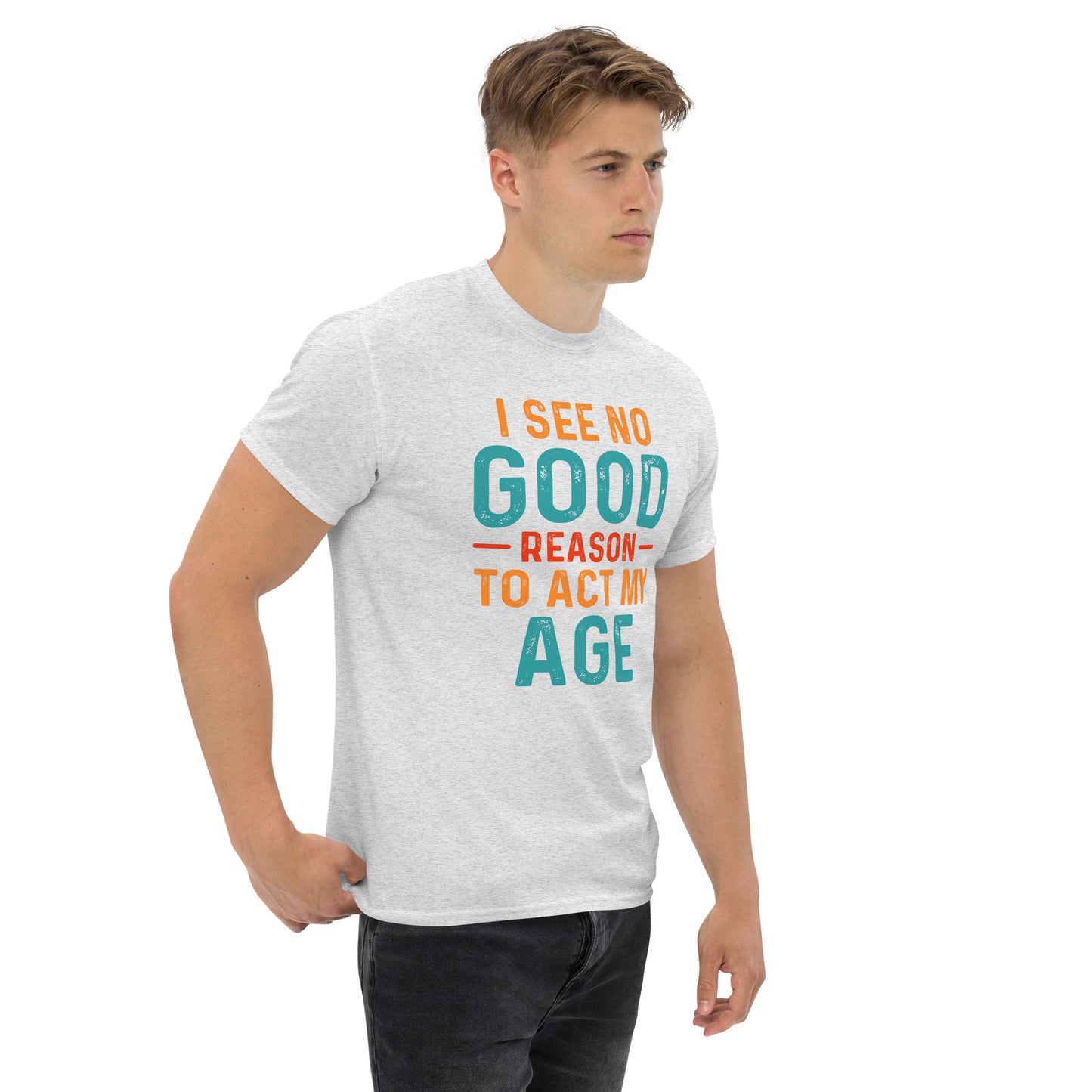 I See No Good Reason To Act My Age T-Shirt - Color: Black - T-Shirt