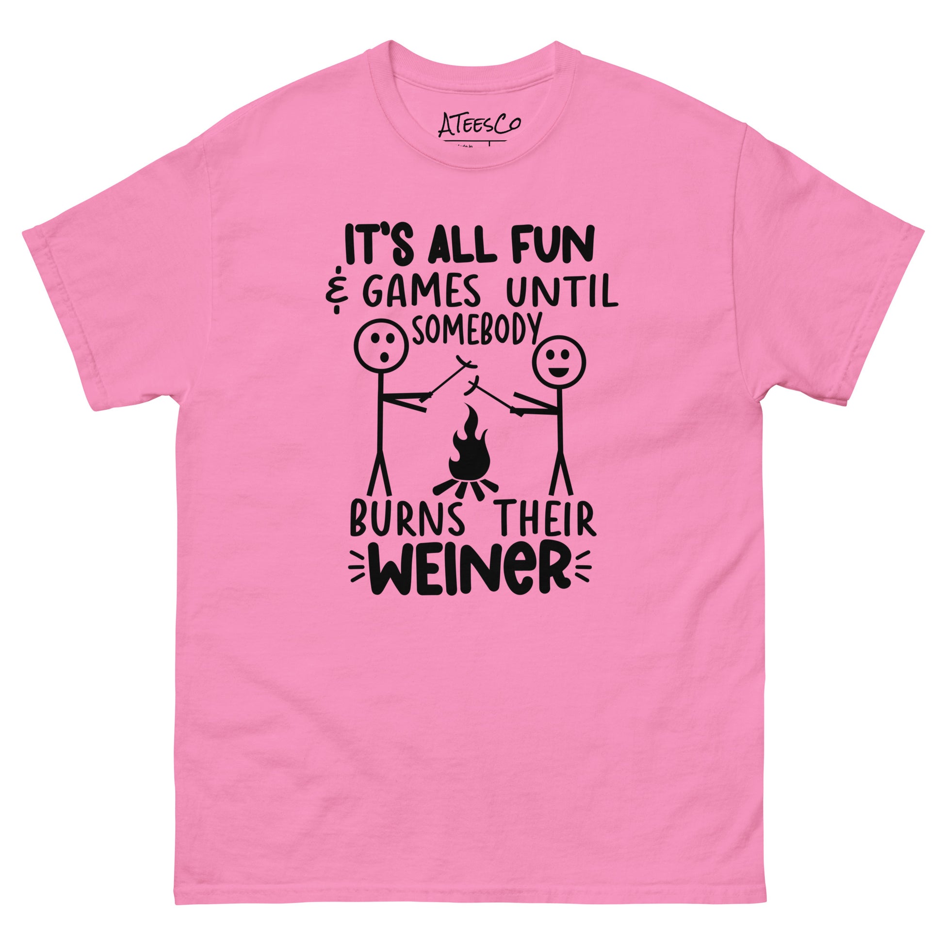 It's All Fun & Games Until Somebody Burns Their Weiner (BBQ Grilling Humor) T-Shirt Color: Azalea