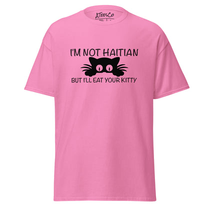 I'm Not Haitian But I'll Eat Your Kitty T-Shirt Color: Azalea