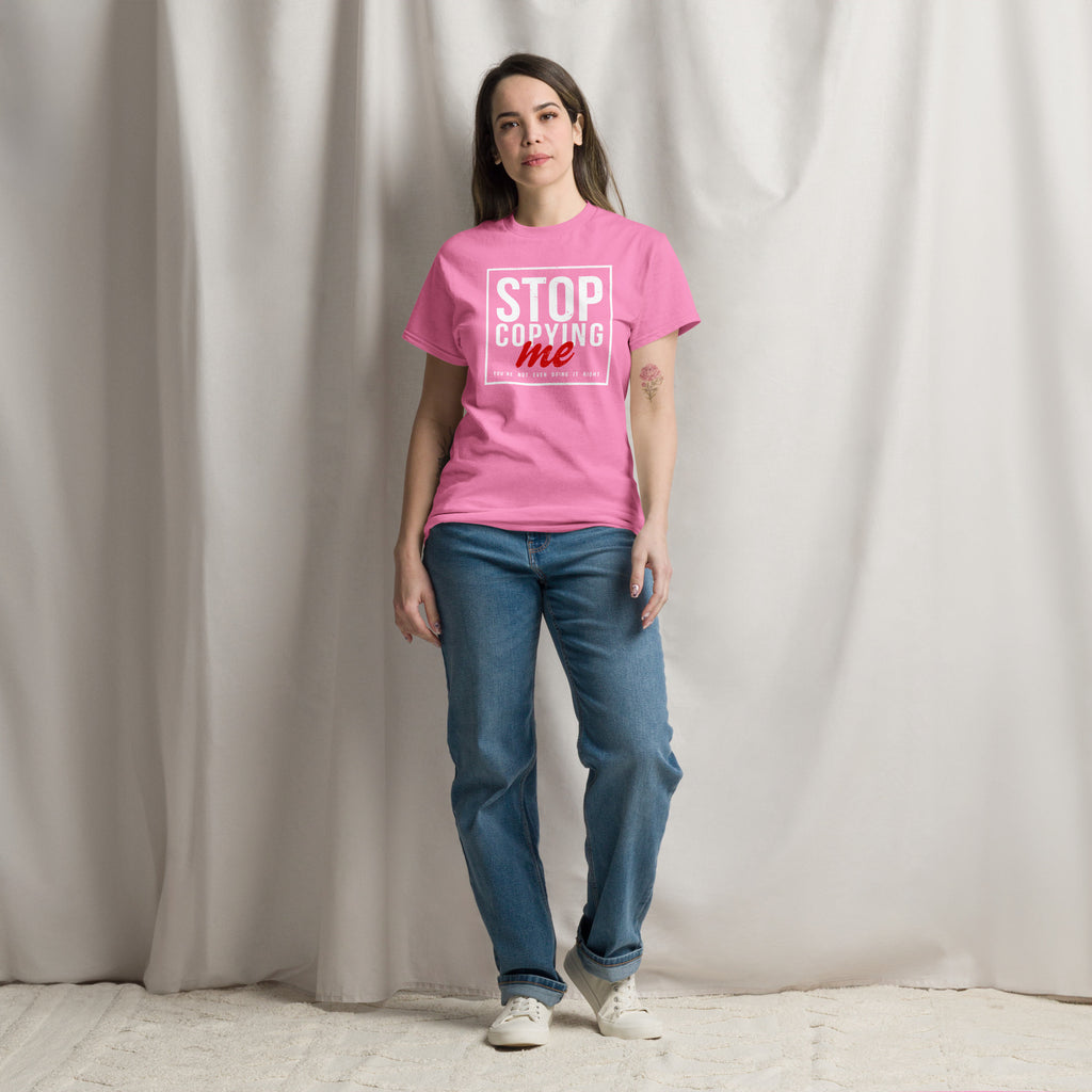Stop Copying Me You're Not Even Doing It Right T-Shirt Color: Maroon