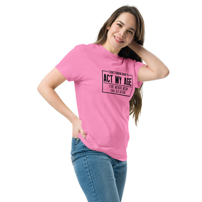 I Don't Know How To Act My Age Graphic Tee Shirt