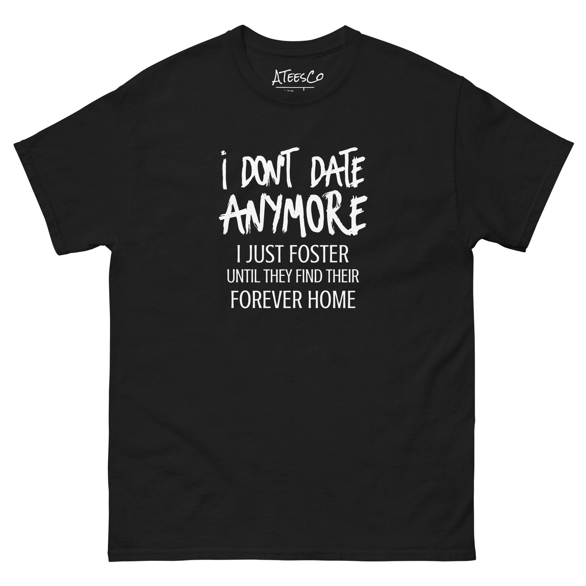 I Don't Date Anymore I Just Foster T-Shirt (Funny Humor Graphic Tee) Color: Black