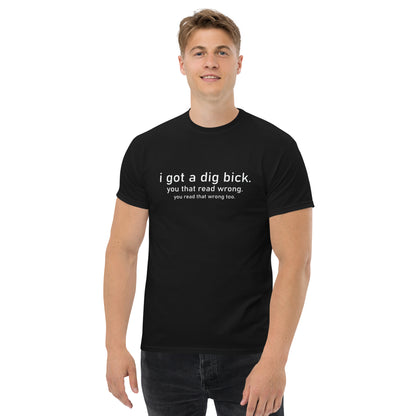 I Got a Dig Bick (You That Read Wrong) Graphic Tee Color: Black