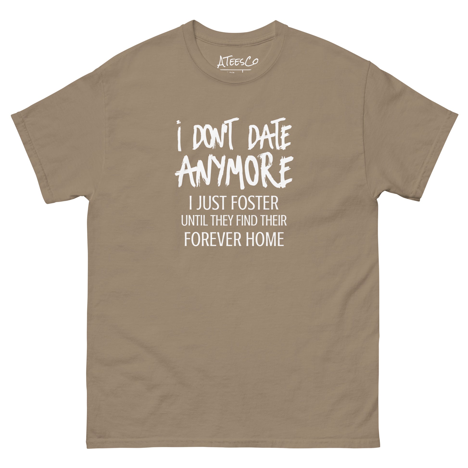 I Don't Date Anymore I Just Foster T-Shirt (Funny Humor Graphic Tee) Color: Brown Savana