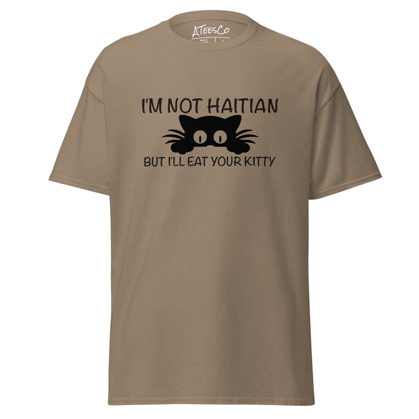 I'm Not Haitian But I'll Eat Your Kitty T-Shirt - Color: Brown Savana