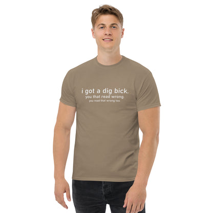 I Got a Dig Bick (You That Read Wrong) Graphic Tee Color: Brown Savana