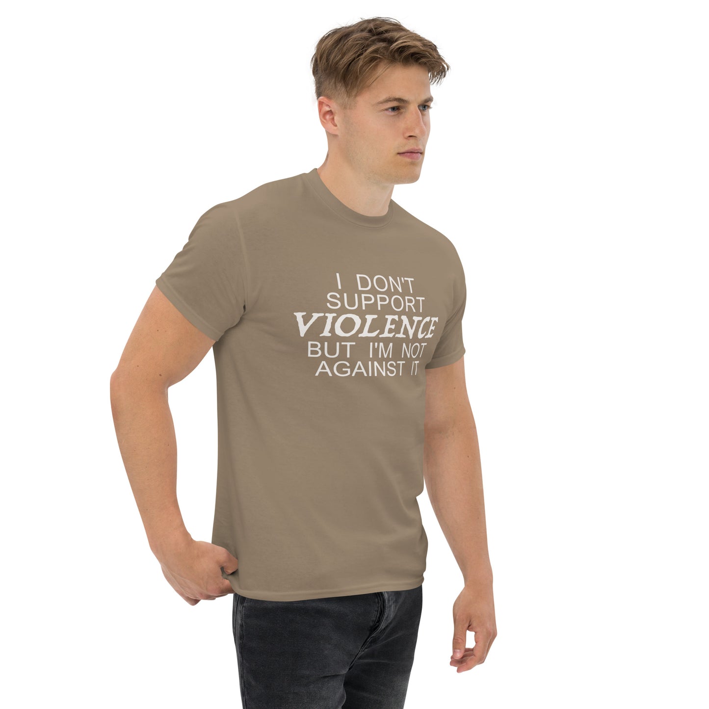 I Don't Support Violence But I'm Not Against It T-Shirt