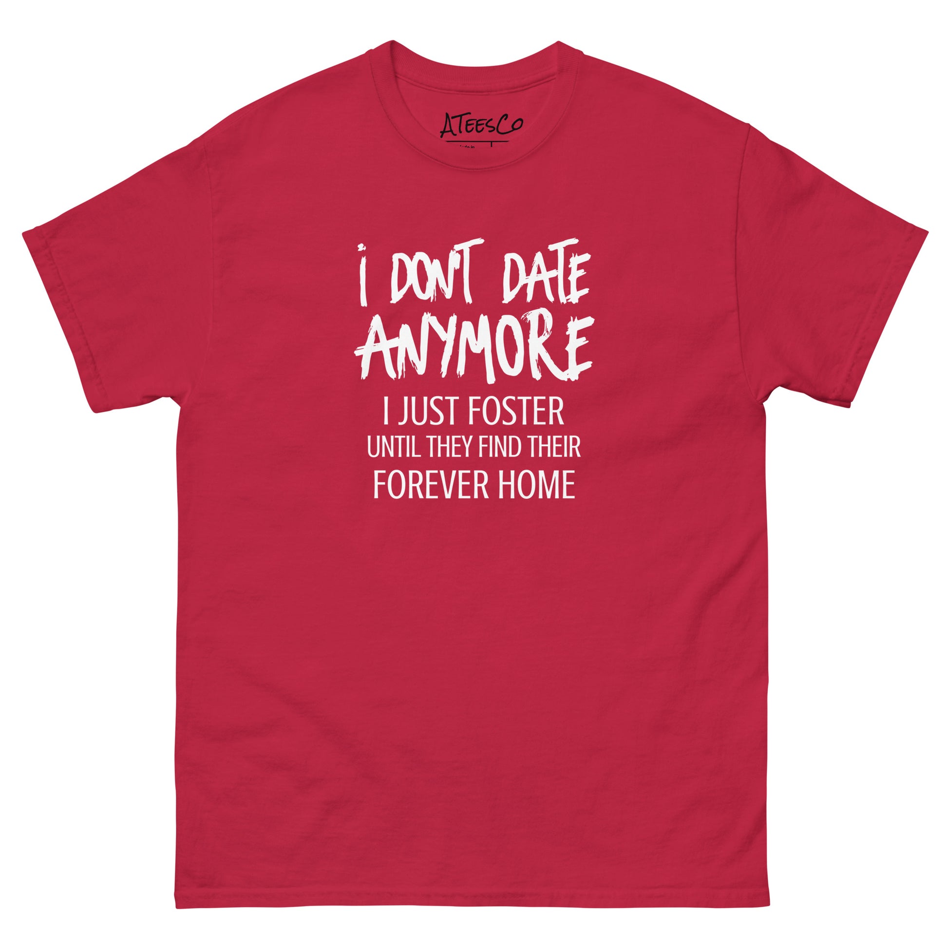 I Don't Date Anymore I Just Foster T-Shirt (Funny Humor Graphic Tee) Color: Cardinal