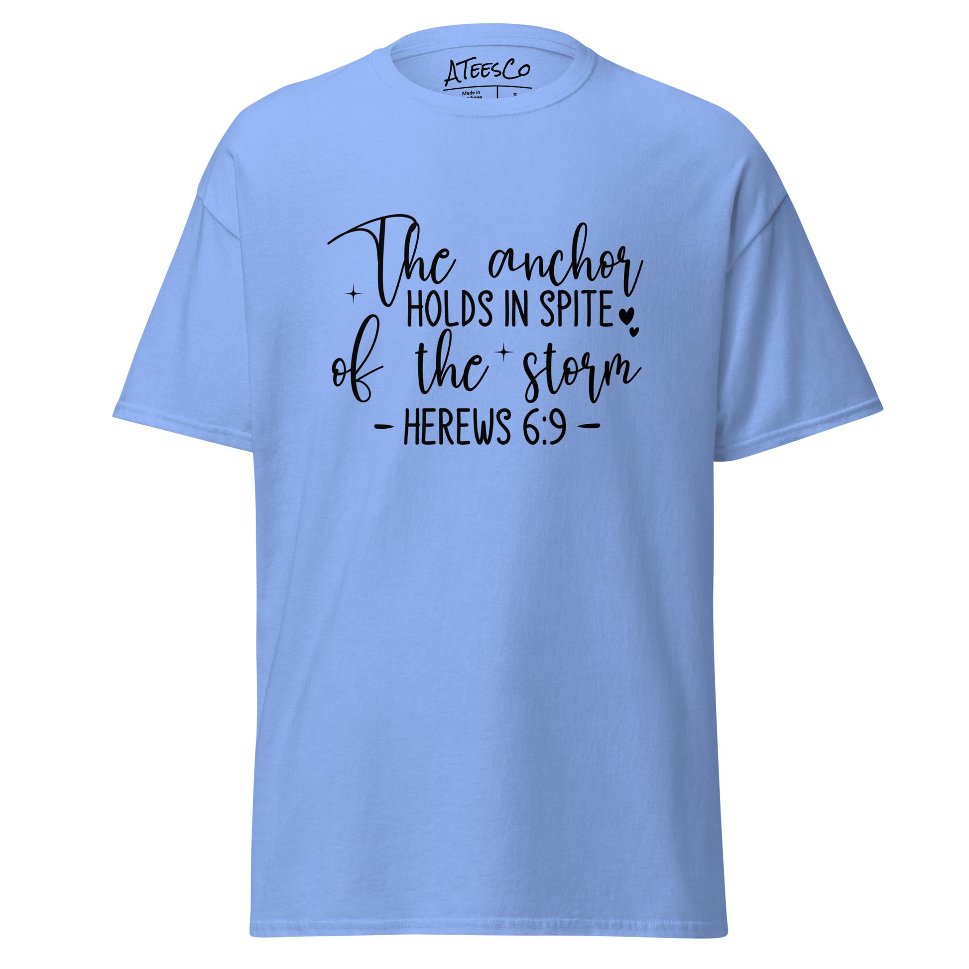 The Anchor Holds in Spit of the Storm (Hebrews 6:9) T-Shirt Color: Carolina Blue