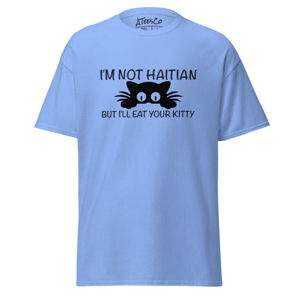 I'm Not Haitian But I'll Eat Your Kitty T-Shirt - Color: Carolina Blue