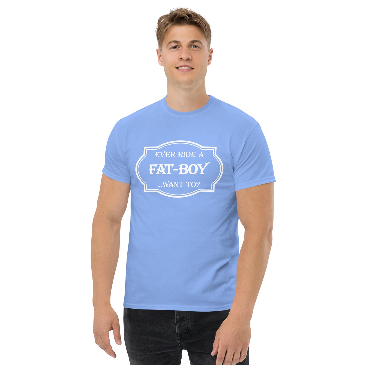 Ever Ride a Fat Boy... Want to? (Motorcycle) T-Shirt - Color: Carolina Blue