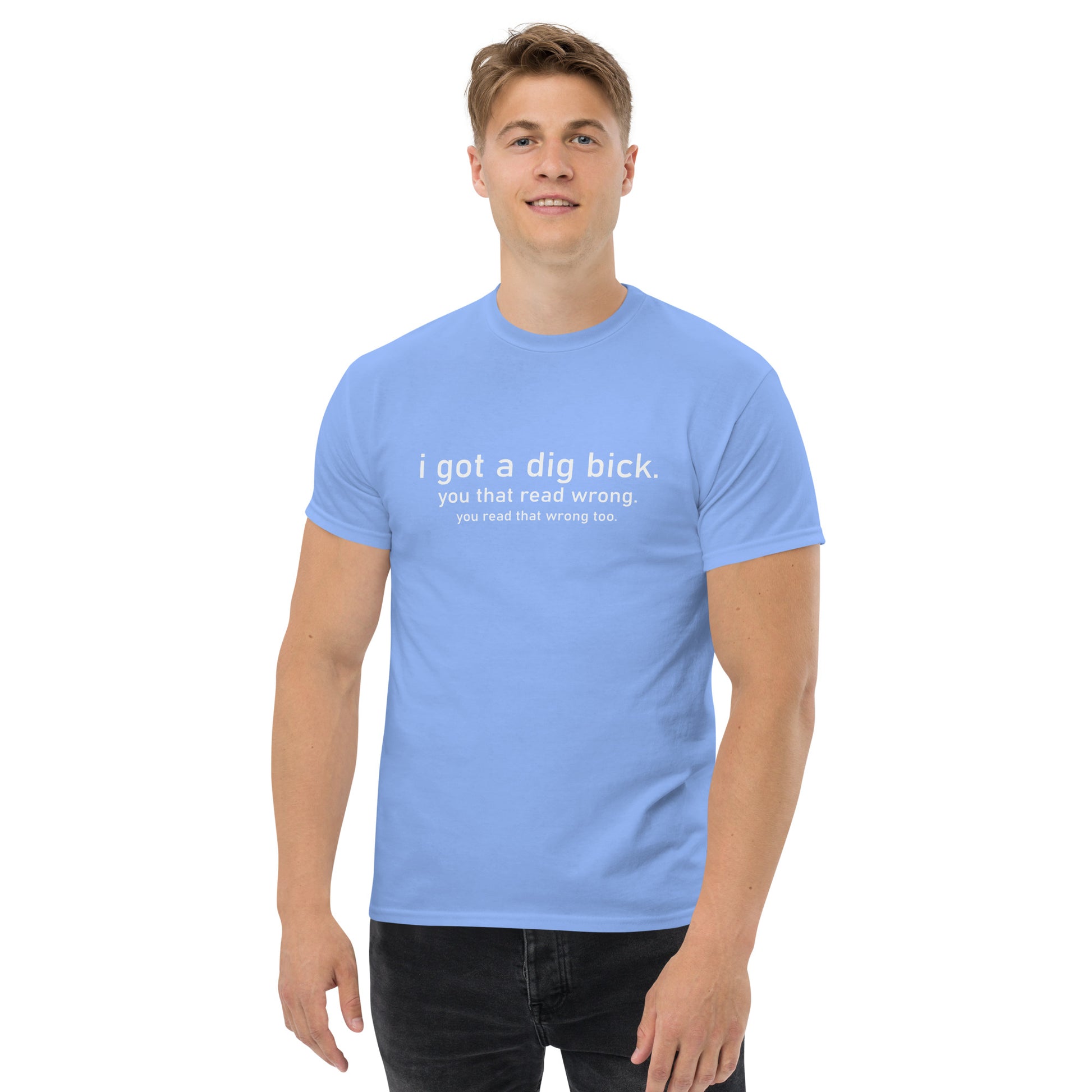 I Got a Dig Bick (You That Read Wrong) Graphic Tee Color: Carolina Blue