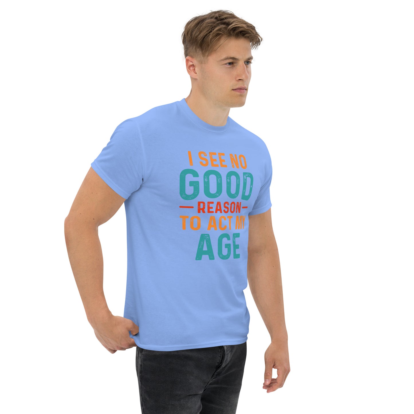 I See No Good Reason To Act My Age T-Shirt - Color: Black - T-Shirt