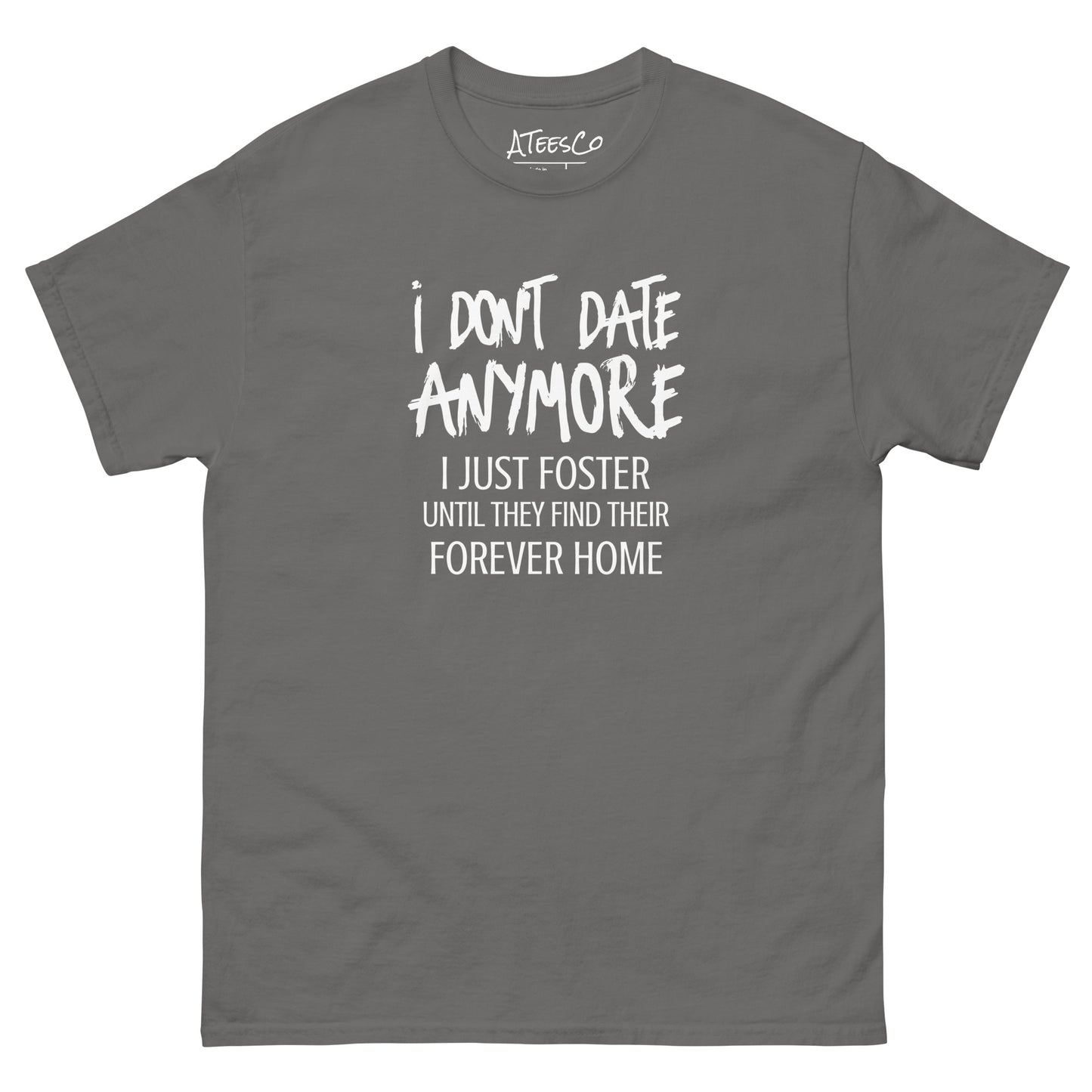 I Don't Date Anymore I Just Foster T-Shirt (Funny Humor Graphic Tee) Color: Charcoal