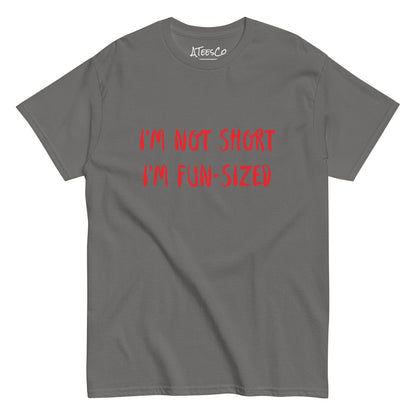 I'm Not Short I'm Fun Sized T-Shirt - Color: Charcoal