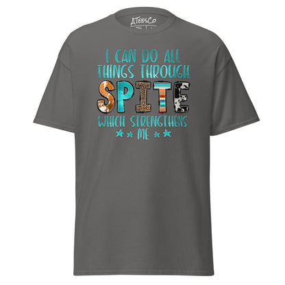 I Can Do All Things Through Spite Which Strengthens Me T-Shirt Color: Charcoal