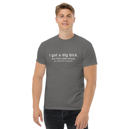 I Got a Dig Bick (You That Read Wrong) Graphic Tee Color: Charcoal