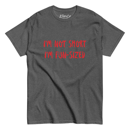 I'm Not Short I'm Fun Sized T-Shirt - Color: Dark Heather