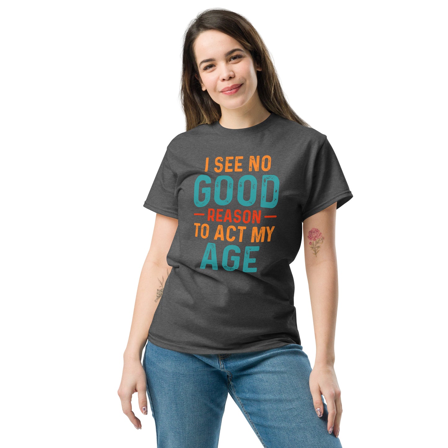 I See No Good Reason To Act My Age T-Shirt - Color: Black - T-Shirt