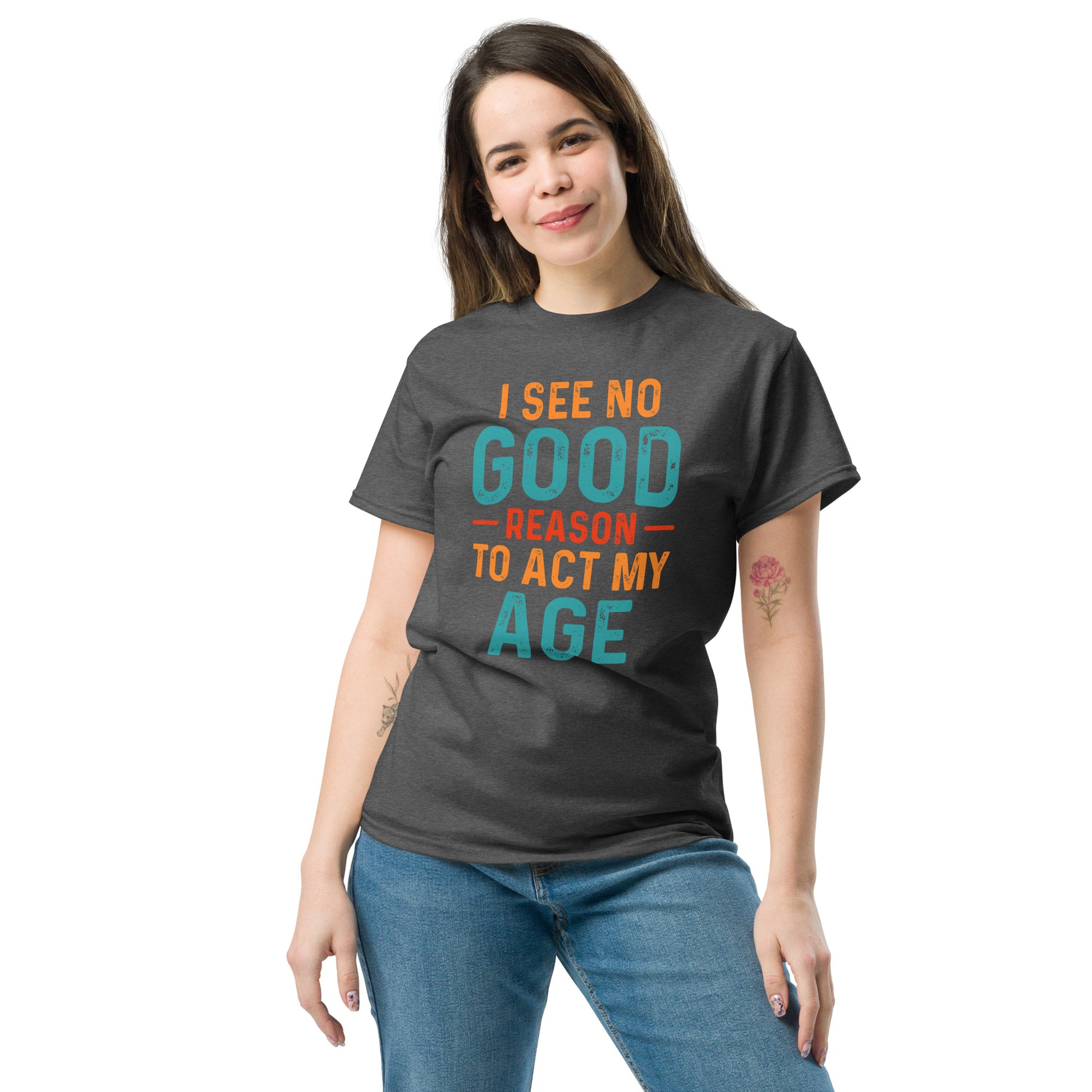 I See No Good Reason To Act My Age T-Shirt - Color: Black