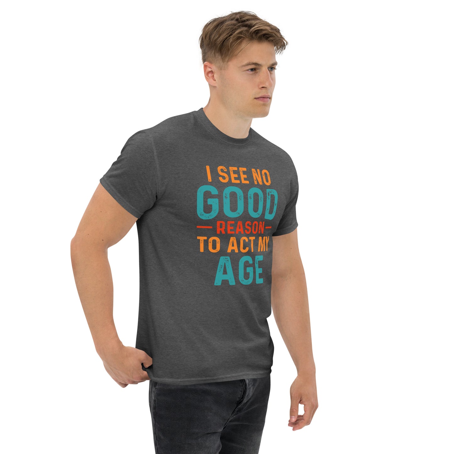 I See No Good Reason To Act My Age T-Shirt - Color: Black - T-Shirt