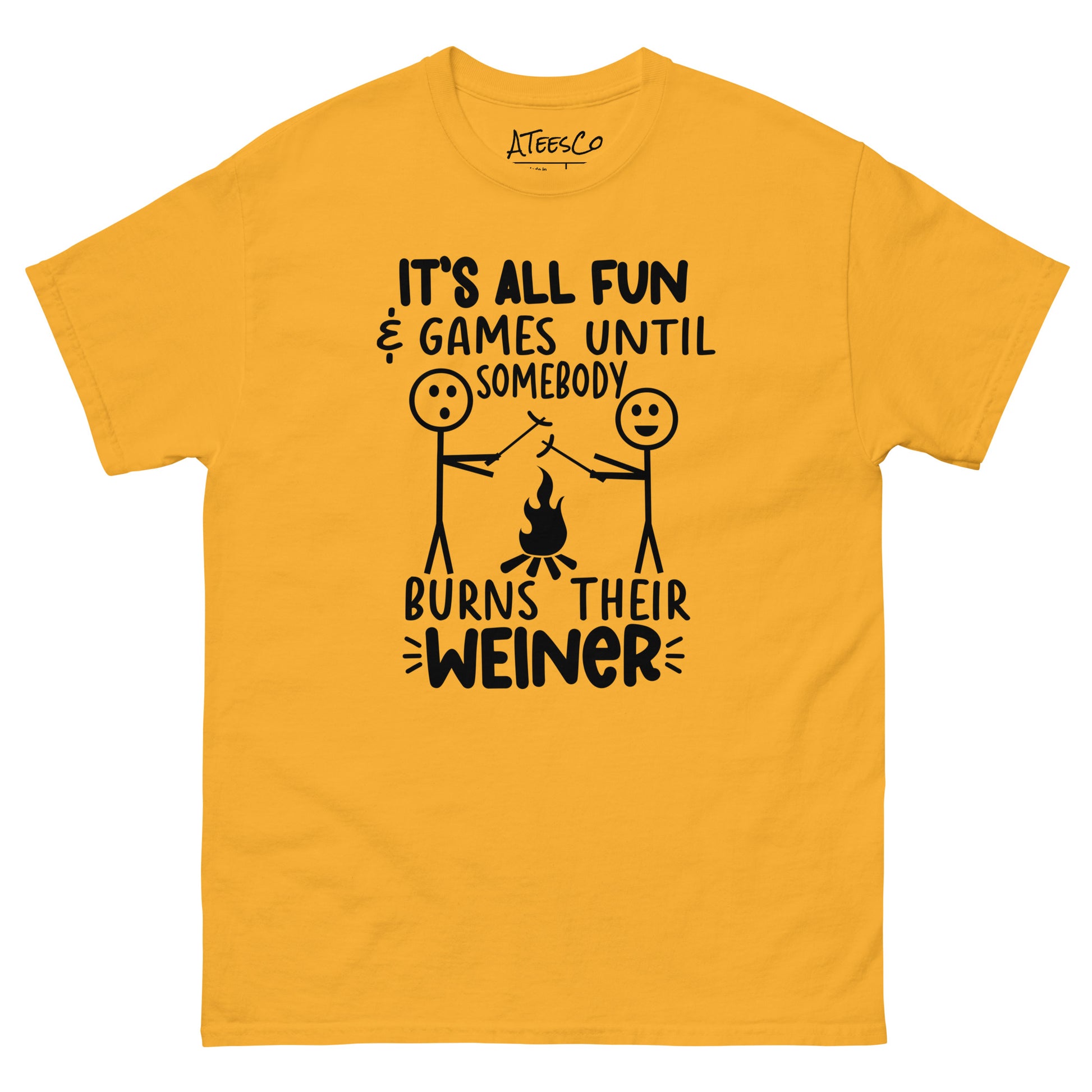 It's All Fun & Games Until Somebody Burns Their Weiner (BBQ Grilling Humor) T-Shirt Color: Gold