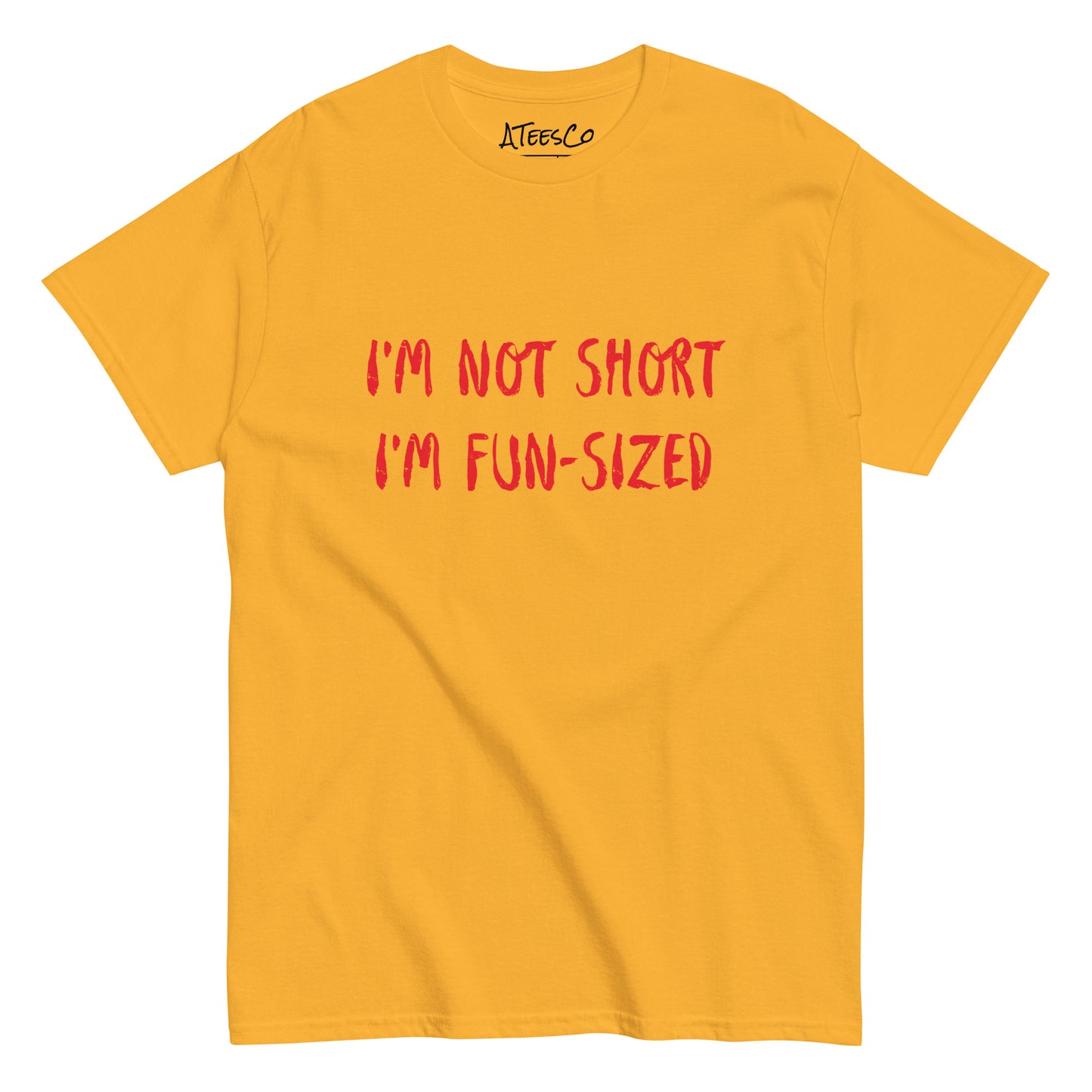 I'm Not Short I'm Fun Sized T-Shirt - Color: Gold