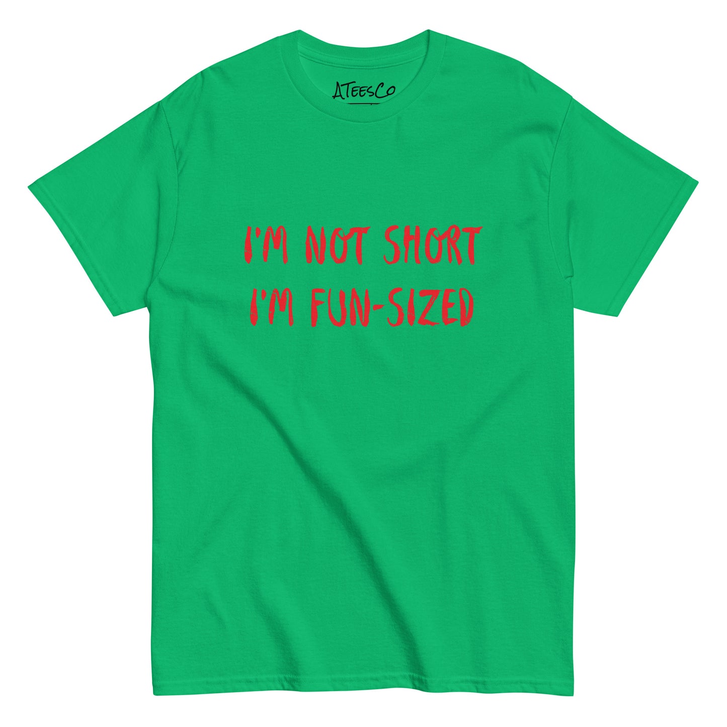 I'm Not Short I'm Fun Sized T-Shirt - Color: Irish Green