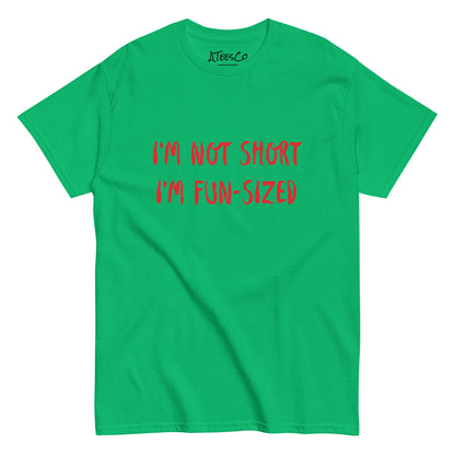 I'm Not Short I'm Fun Sized T-Shirt - Color: Irish Green