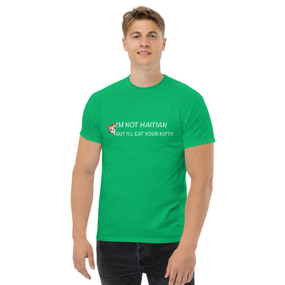 I'm Not Haitian But I'll Eat Your Kitty T-Shirt - Color: Irish Green