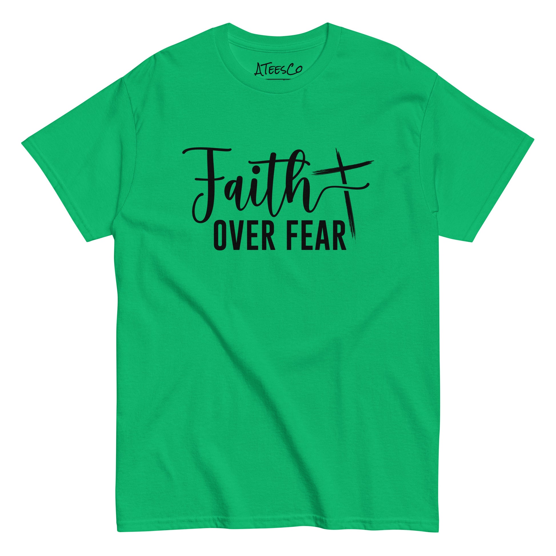 Faith Over Fear T-Shirt (Choose Faith in Challenging Times) - Color: Irish Green