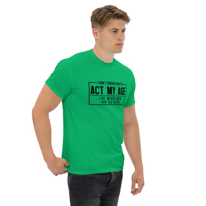 I Don't Know How To Act My Age Graphic Tee Shirt