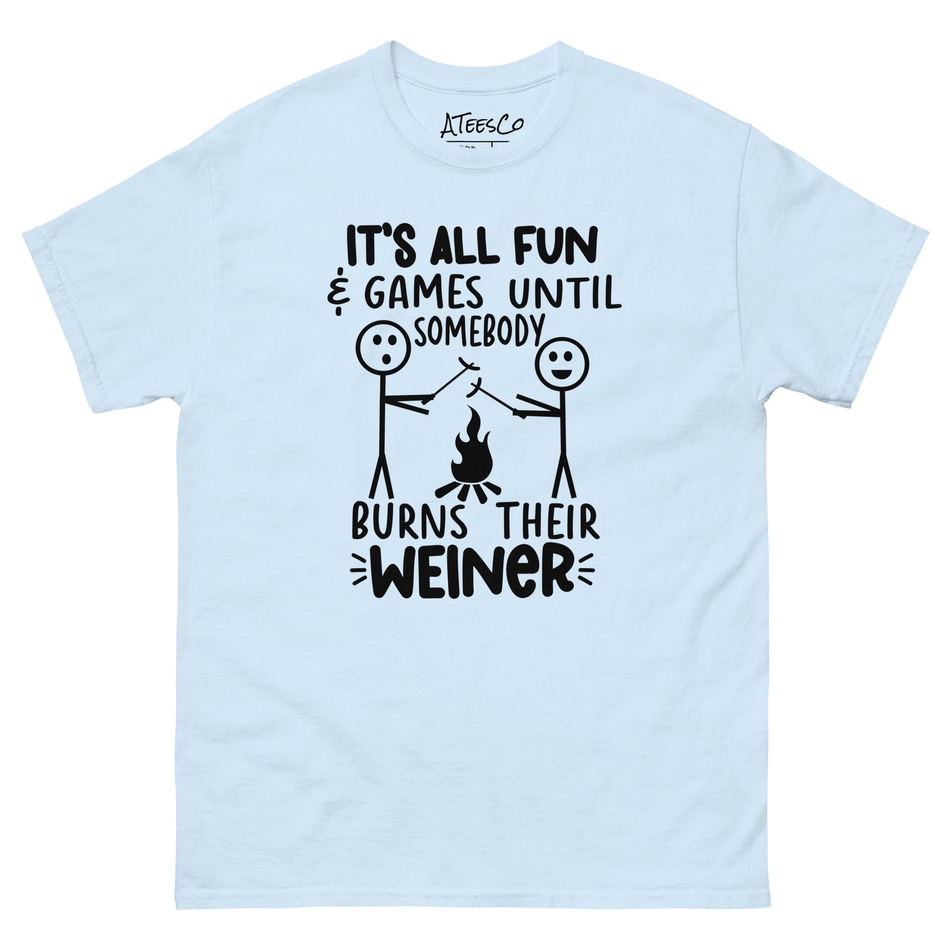 It's All Fun & Games Until Somebody Burns Their Weiner (BBQ Grilling Humor) T-Shirt Color: Light Blue