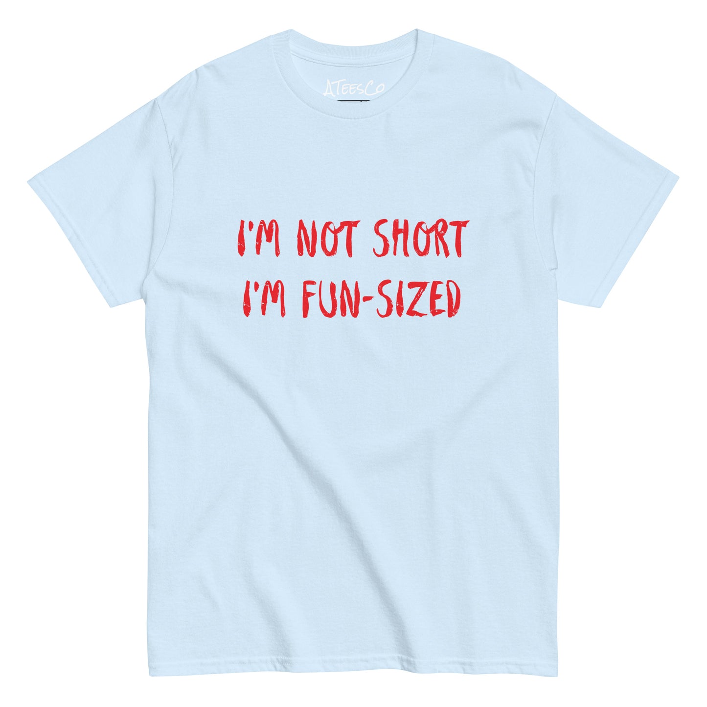 I'm Not Short I'm Fun Sized T-Shirt - Color: Light Blue