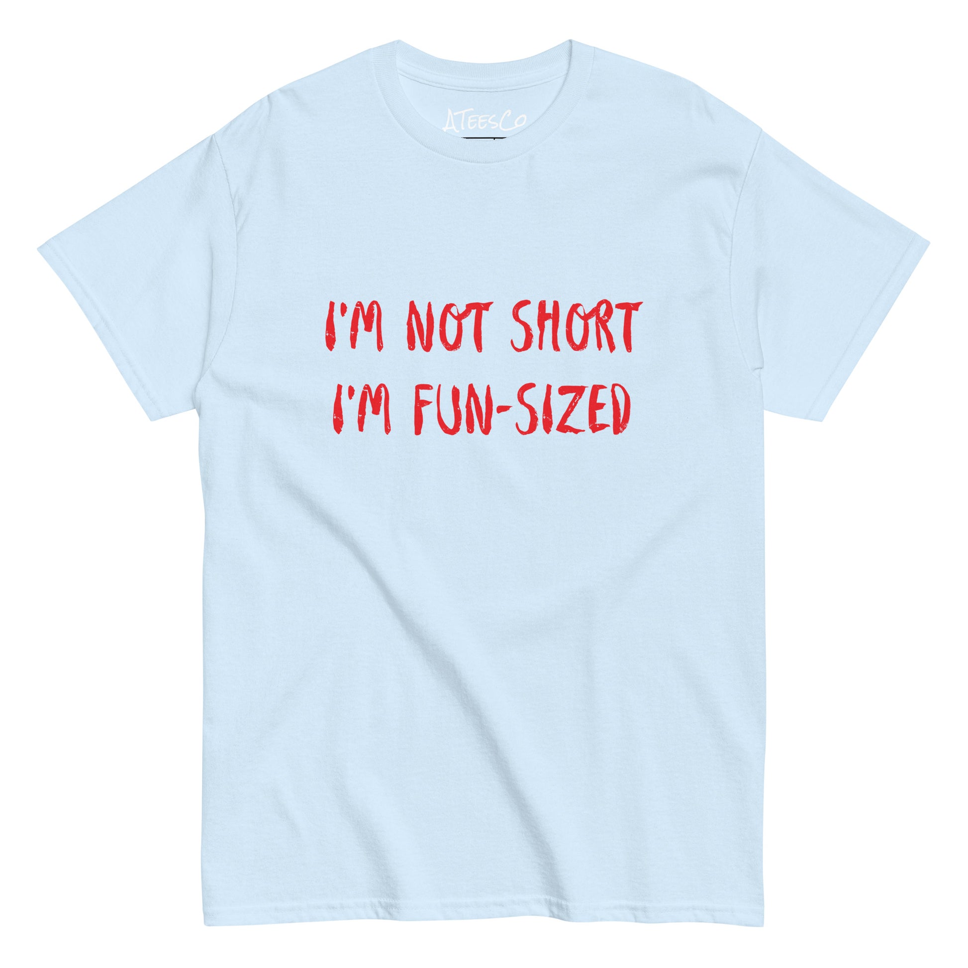 I'm Not Short I'm Fun Sized T-Shirt - Color: Light Blue