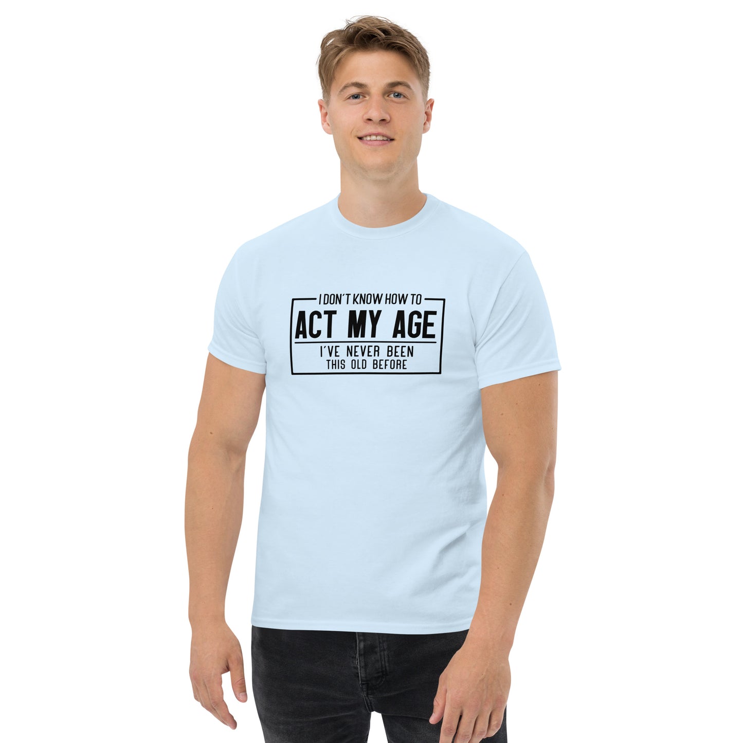 I Don't Know How To Act My Age Graphic Tee Shirt