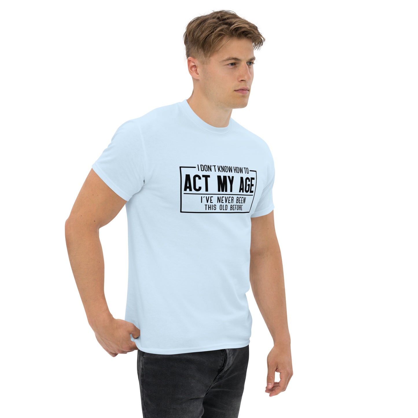 I Don't Know How To Act My Age Graphic Tee Shirt