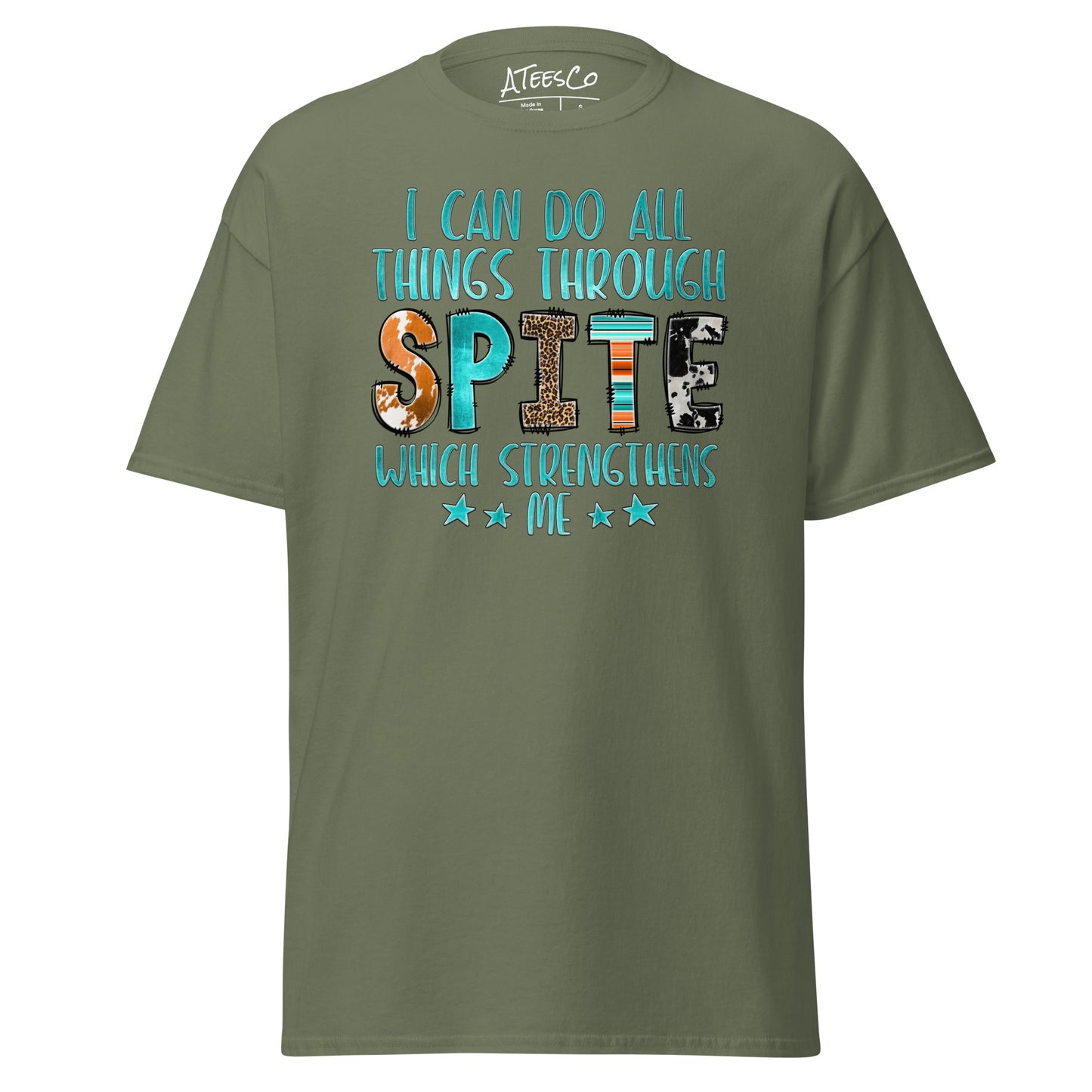 I Can Do All Things Through Spite Which Strengthens Me T-Shirt Color: Military Green