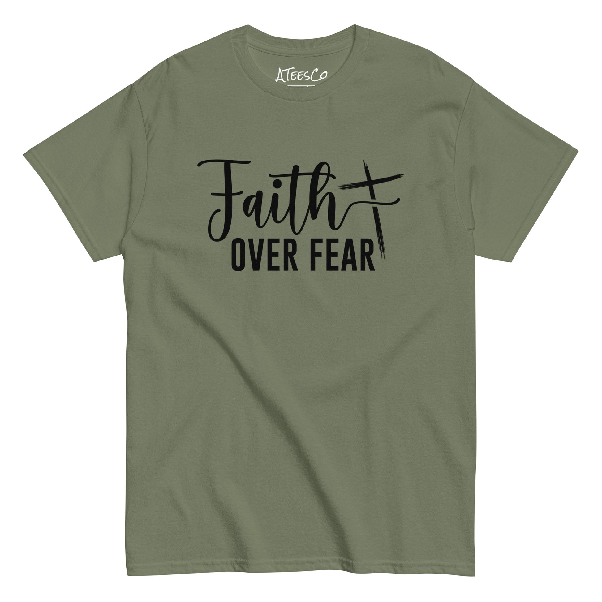 Faith Over Fear T-Shirt (Choose Faith in Challenging Times) - Color: Military Green